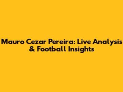 Mauro Cezar Pereira: Live Analysis & Football Insights
