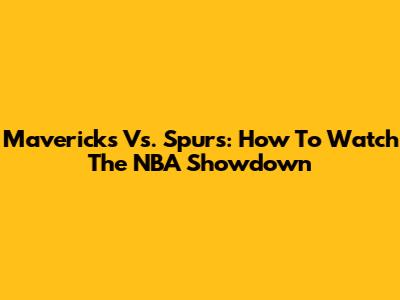 Mavericks Vs. Spurs: How To Watch The NBA Showdown