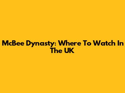 McBee Dynasty: Where To Watch In The UK