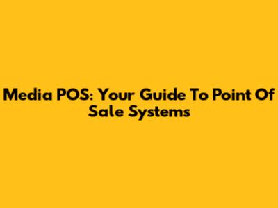 Media POS: Your Guide To Point Of Sale Systems
