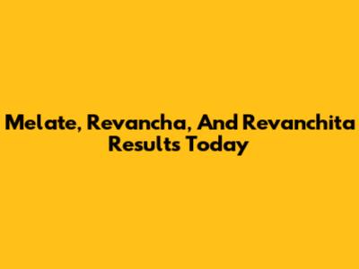 Melate, Revancha, And Revanchita Results Today
