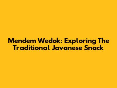 Mendem Wedok: Exploring The Traditional Javanese Snack