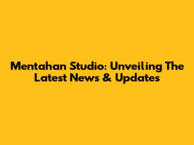 Mentahan Studio: Unveiling The Latest News & Updates