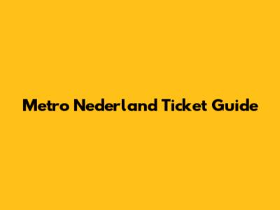 Metro Nederland Ticket Guide