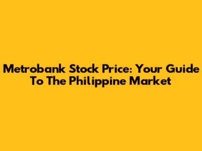 Metrobank Stock Price: Your Guide To The Philippine Market