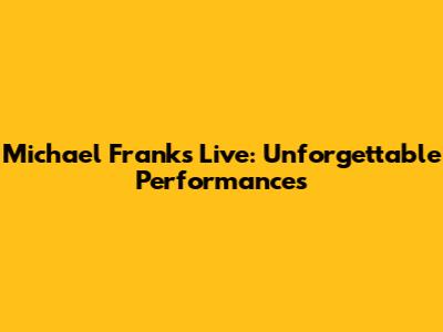 Michael Franks Live: Unforgettable Performances
