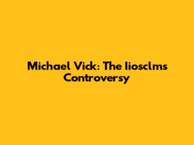 Michael Vick: The Iiosclms Controversy