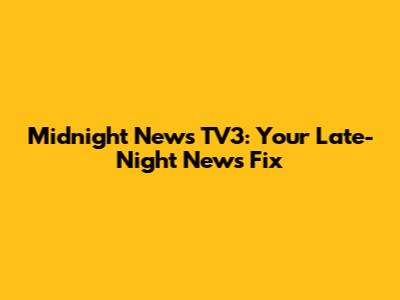 Midnight News TV3: Your Late-Night News Fix