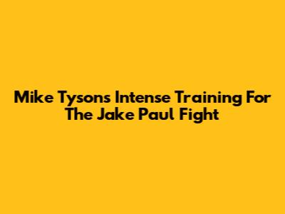 Mike Tyson's Intense Training For The Jake Paul Fight
