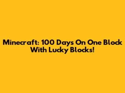 Minecraft: 100 Days On One Block With Lucky Blocks!