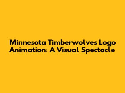 Minnesota Timberwolves Logo Animation: A Visual Spectacle