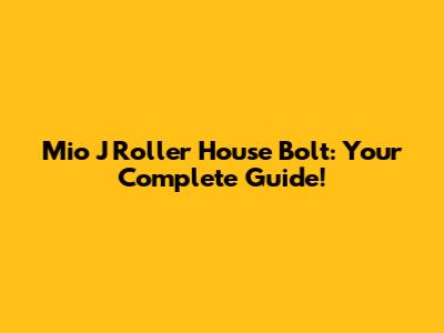 Mio J Roller House Bolt: Your Complete Guide!