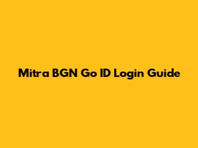 Mitra BGN Go ID Login Guide