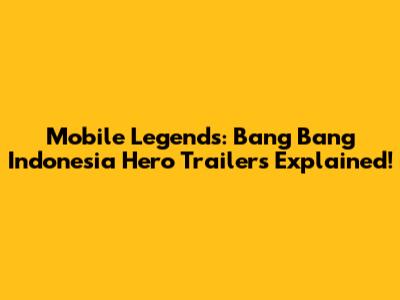 Mobile Legends: Bang Bang Indonesia Hero Trailers Explained!
