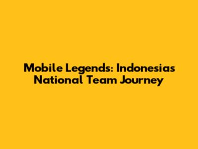 Mobile Legends: Indonesia's National Team Journey