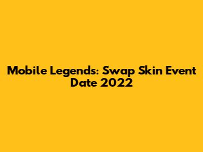 Mobile Legends: Swap Skin Event Date 2022