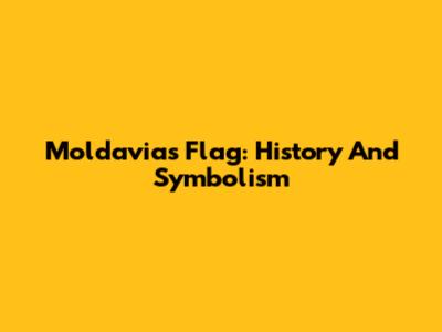 Moldavia's Flag: History And Symbolism