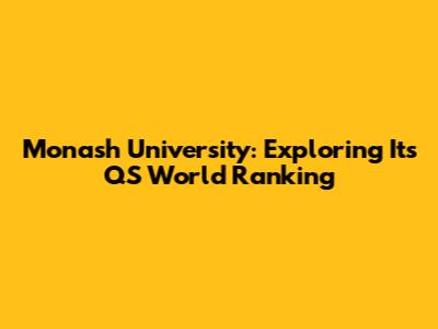 Monash University: Exploring Its QS World Ranking