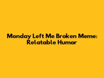 Monday Left Me Broken Meme: Relatable Humor