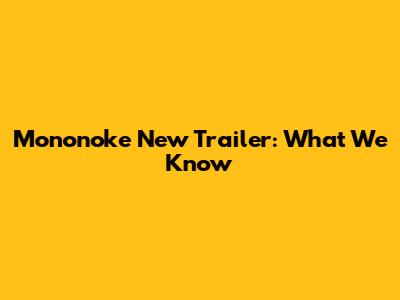 Mononoke New Trailer: What We Know