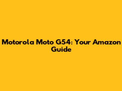 Motorola Moto G54: Your Amazon Guide