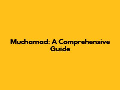 Muchamad: A Comprehensive Guide