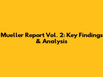 Mueller Report Vol. 2: Key Findings & Analysis