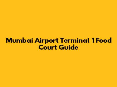 Mumbai Airport Terminal 1 Food Court Guide