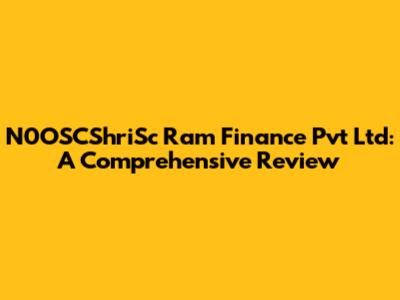 N0OSCShriSc Ram Finance Pvt Ltd: A Comprehensive Review