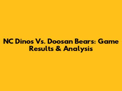 NC Dinos Vs. Doosan Bears: Game Results & Analysis