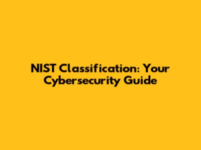 NIST Classification: Your Cybersecurity Guide