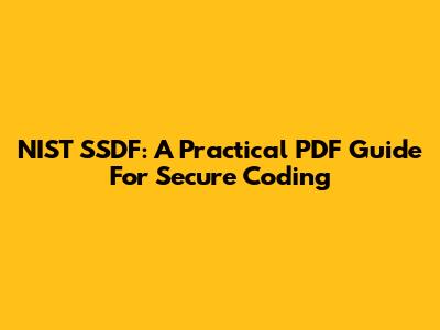 NIST SSDF: A Practical PDF Guide For Secure Coding