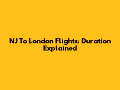 NJ To London Flights: Duration Explained