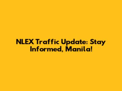 NLEX Traffic Update: Stay Informed, Manila!