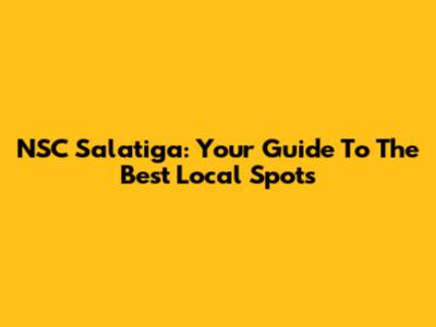 NSC Salatiga: Your Guide To The Best Local Spots
