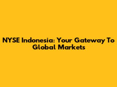 NYSE Indonesia: Your Gateway To Global Markets