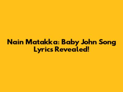 Nain Matakka: Baby John Song Lyrics Revealed!
