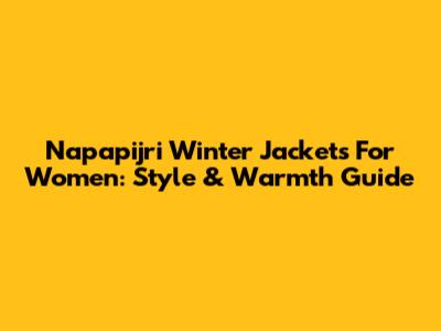 Napapijri Winter Jackets For Women: Style & Warmth Guide