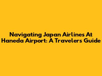 Navigating Japan Airlines At Haneda Airport: A Traveler's Guide