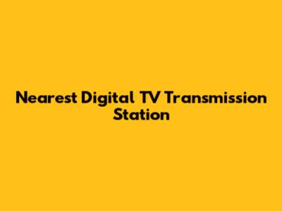 Nearest Digital TV Transmission Station