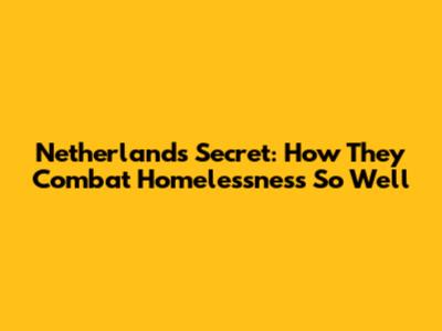 Netherlands' Secret: How They Combat Homelessness So Well