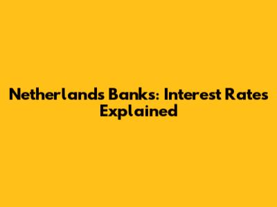 Netherlands Banks: Interest Rates Explained
