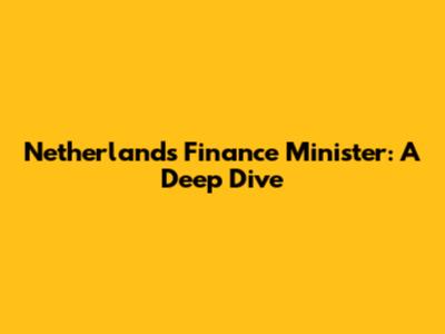 Netherlands Finance Minister: A Deep Dive
