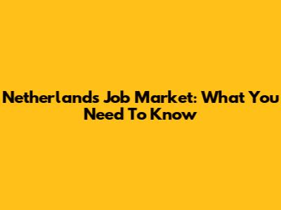 Netherlands Job Market: What You Need To Know