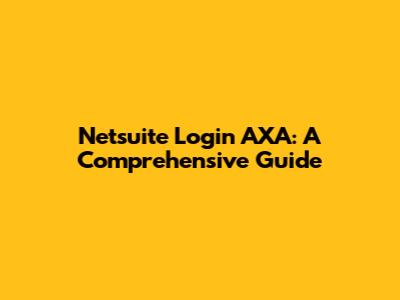Netsuite Login AXA: A Comprehensive Guide