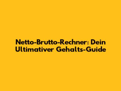 Netto-Brutto-Rechner: Dein Ultimativer Gehalts-Guide
