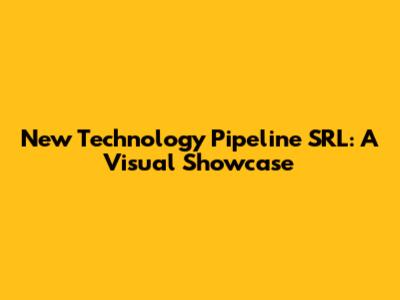 New Technology Pipeline SRL: A Visual Showcase