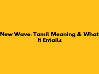 New Wave: Tamil Meaning & What It Entails