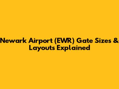 Newark Airport (EWR) Gate Sizes & Layouts Explained