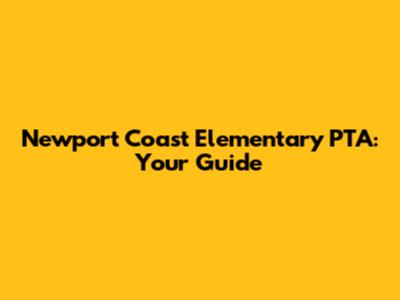 Newport Coast Elementary PTA: Your Guide